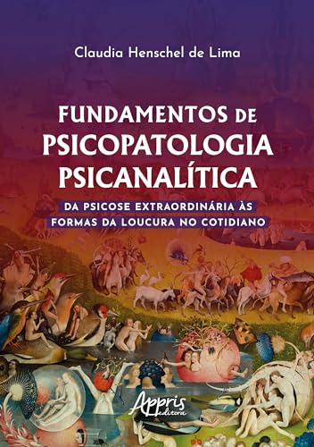 Fundamentos de psicopatologia psicanalítica: Da psicose extraordinária às formas da loucura no cotidiano
