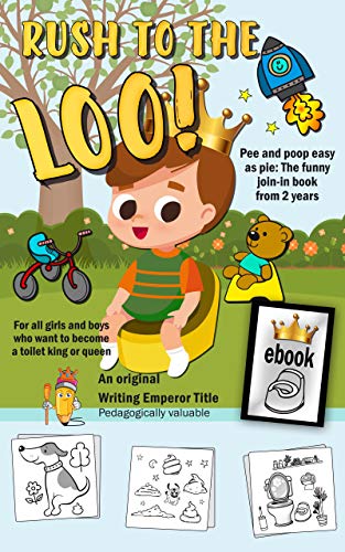 Rush to the loo! Pee and poop easy as pie: The funny join-in book from 2 years: For all girls and boys who want to become a toilet king or queen
