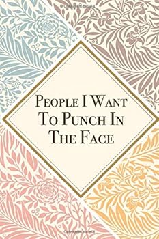 Peopla I Want to Punch in the Face : Lined Gag Notebook / Journal for Office Coworkers with Gag Quote, Suitable for Men and Women for Journaling, Note Taking and Writing down Ideas