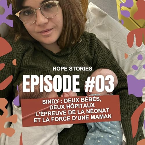 #4 Sindy : deux b&eacute;b&eacute;s, deux h&ocirc;pitaux : l&rsquo;&eacute;preuve de la n&eacute;onat et la force d&rsquo;une maman
