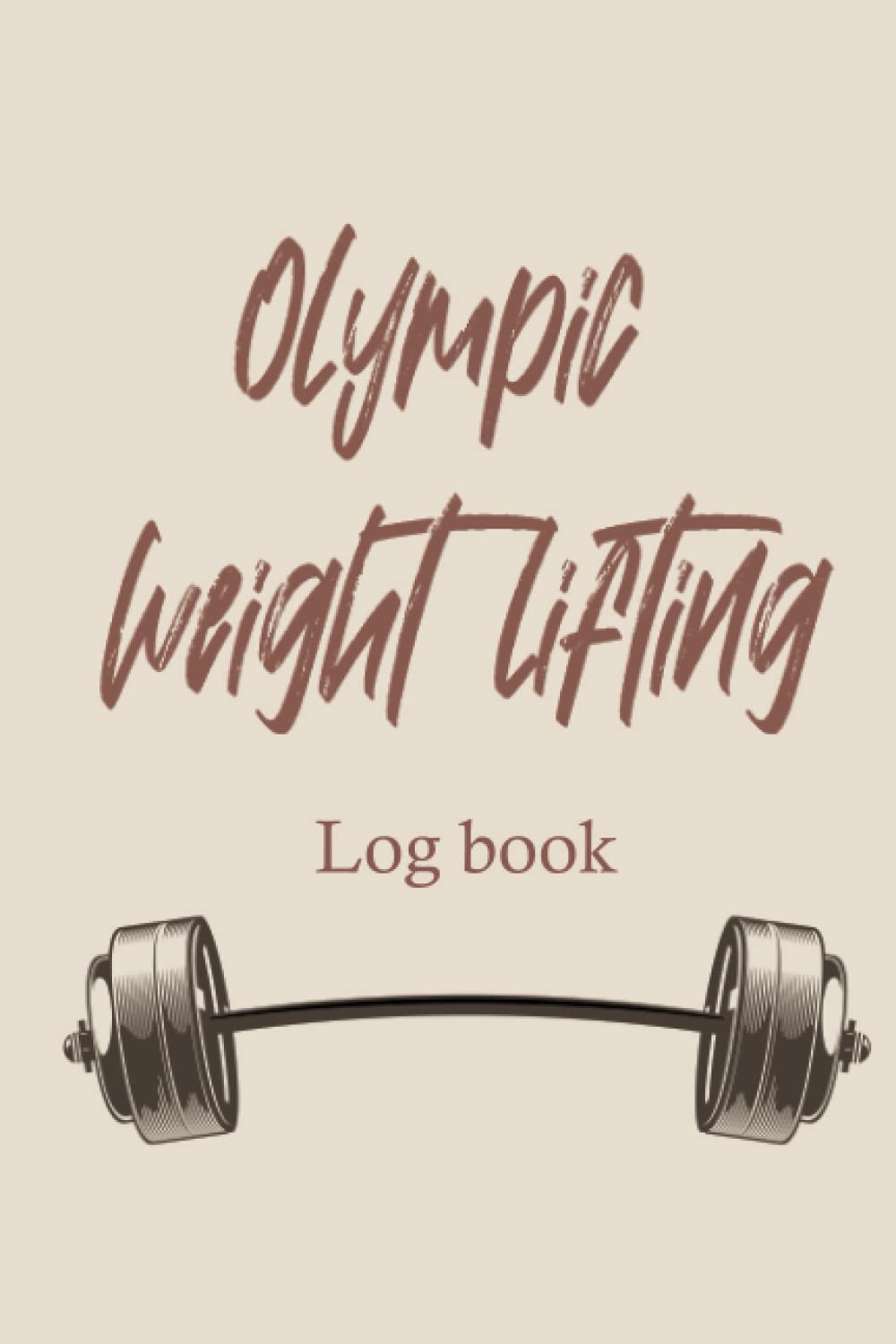 Olympic weight lifting Log book: Weight Lifting Journal For Men And Women to gauging your weitht progress ,3 Month tracker