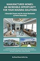 MANUFACTURED HOMES: An Incredible Opportunity For Your Housing Solutions: A Beautiful Dream and the actual realization of home ownership 1092712488 Book Cover
