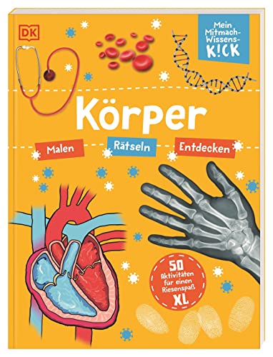 Mein Mitmach-Wissens-Kick. Körper: 50 Aktivitäten für einen Riesenspaß XL. Mitmachbuch. Malen, Rätseln, Entdecken. Für Kinder ab 6 Jahren