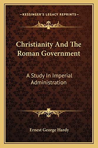 Christianity And The Roman Government: A Study In Imperial Administration