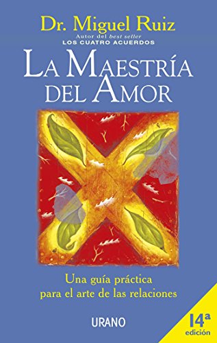 La maestría del amor: Una guía práctica para el arte de las relac...