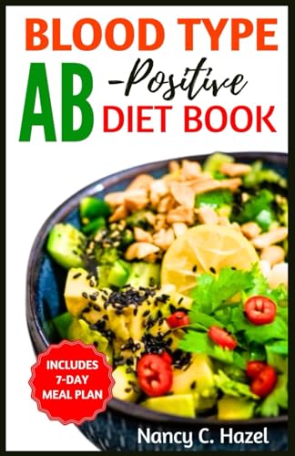 Blood Type AB-Positive Diet Book: Complete Guide to Delicious Recipes for Your Blood Type Optimal...