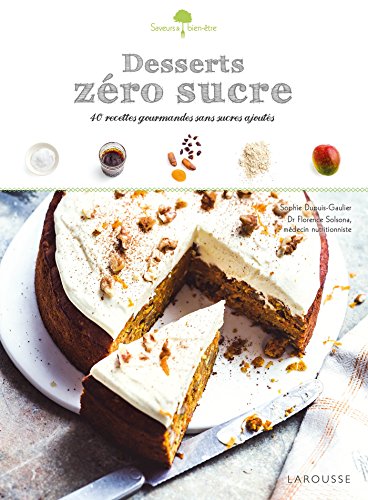 Desserts zéro sucre: 40 recettes gourmandes et