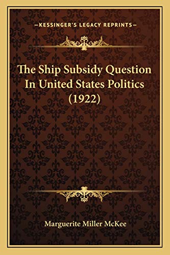 The Ship Subsidy Question In United States Politics (1922)