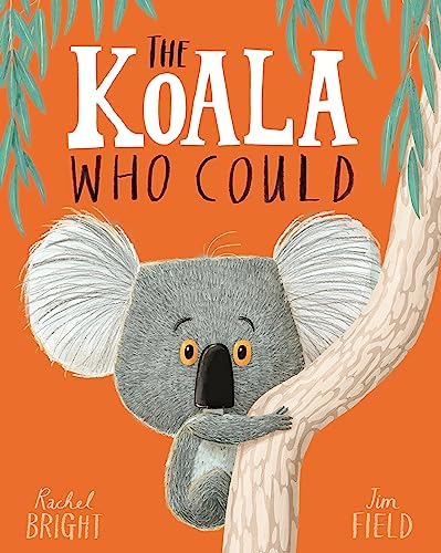 The Koala Who Could: From The World of Rachel Bright & Jim Field