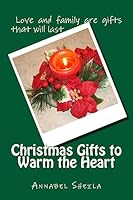 Christmas Gifts to Warm the Heart: A Collection of Christmas Stories and Poems for All Ages 1539351173 Book Cover