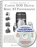 A Short Course in Canon EOS Digital Rebel XT/350D Photography (Book & eBook)