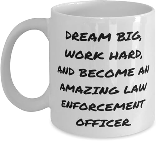New Law enforcement officer Gifts, DREAM BIG, WORK HARD, AND, Birthday 11oz 15oz Mug For Law enforcement officer from Friends, Police, Cop