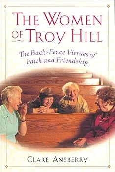 The Women of Troy Hill: The Back-Fence Virtues of Faith and Friendship