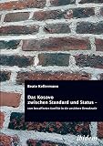 Das Kosovo zwischen Standard und Status. Vom bewaffneten Konflikt in die unsichere Demokratie: Diss.