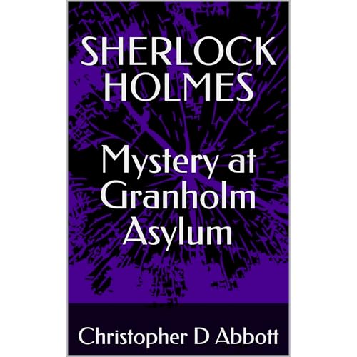 SHERLOCK HOLMES Mystery at Granholm Asylum by Christopher D Abbott episode artwork