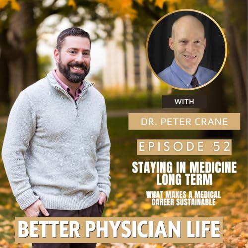 Staying in Medicine Long Term: What Makes a Medical Career Sustainable with Dr. Peter Crane | Ep52
