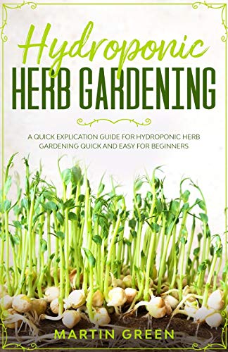 Hydroponic Herb Gardening: A quick explication guide for hydropon...