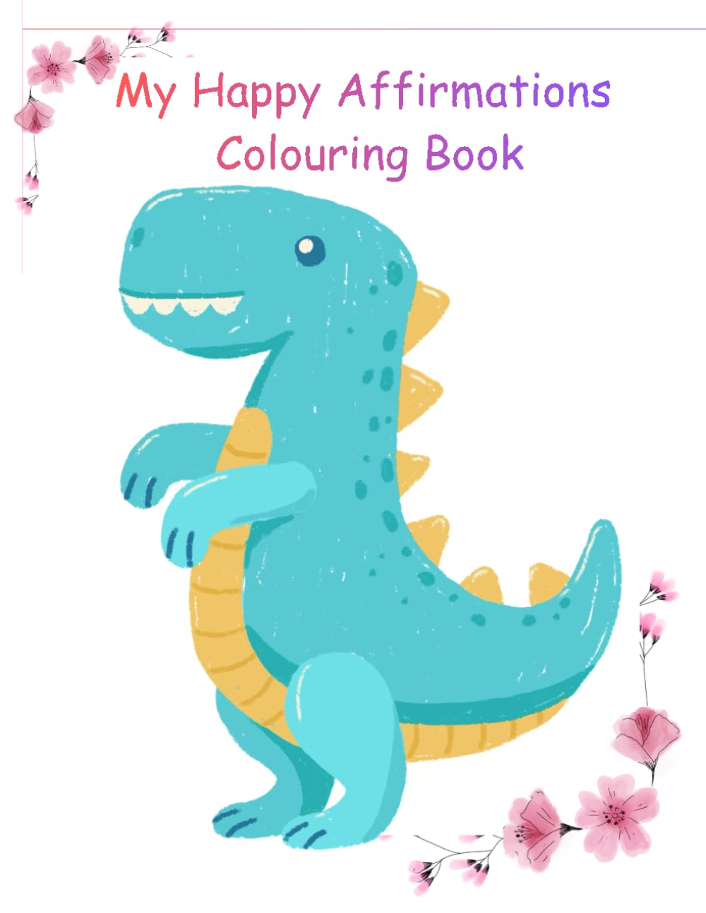 Growing Happy Minds: A Cute Affirmation Colouring Book for Toddlers and Preschoolers