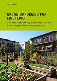Urban Gardening für Einsteiger: Von der Stadtwohnung zum grünen Paradies – Nachhaltiges Gärtnern leicht gemacht
