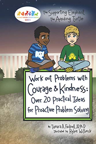 Work out Problems with Courage & Kindness Over 20 Practical Ideas for Proactive Problem Solving (Character Education Heroes Series)