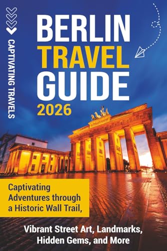 Berlin Travel Guide: Captivating Adventures through a Historic Wa...