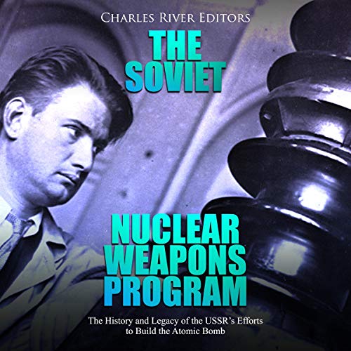 The Soviet Nuclear Weapons Program by Charles River Editors episode artwork