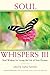 Soul Whispers III: Soul Wisdom for Living the Life of Your Dreams (Volume 3)