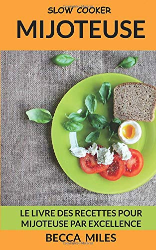 Slow Cooker: Le Livre Des Recettes Pour Mijoteuse par Excellence Slow Cooker: Le Livre Des Recettes Pour Mijoteuse par Excellence