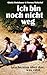 Produktbild Ich bin noch nicht weg: Geschichten über das, was zählt