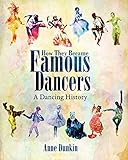 How They Became Famous Dancers: A Dancing History