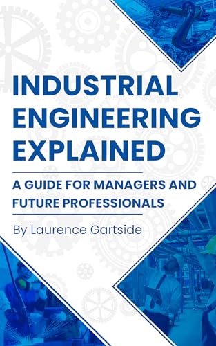 Industrial Engineering Explained: A Guide for Managers and Future Professionals (English Edition)