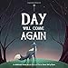 Day Will Come Again