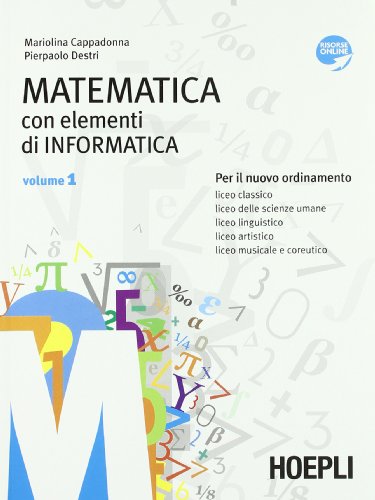  Matematica. Con elementi di informatica. Per i Licei e gli Ist. magistrali. Con espansione online (Vol. 1)