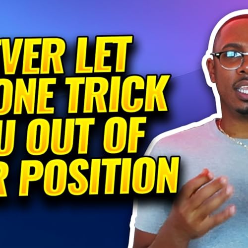 Never Let Anyone Trick You Out of Your Position