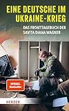 Eine Deutsche im Ukraine-Krieg: Das Fronttagebuch der Savita Diana Wagner
