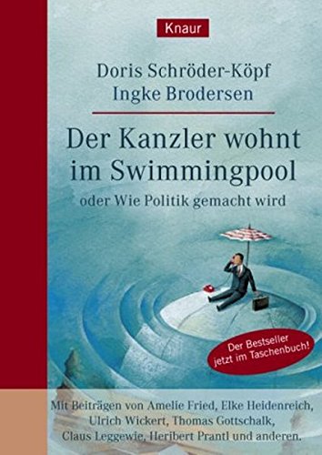 Der Kanzler wohnt im Swimmingpool oder Wie Politik gemacht wird Der Kanzler wohnt im Swimmingpool oder Wie Politik gemacht wird