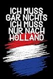 urlaub holland meer tipps  Ich Muss Gar Nichts - Ich Muss Nur Nach Holland: Notizbuch für Holland Liebhaber und Holland Urlauber / Niederlande / 120 Seiten / Punkteraster dot grid / A5