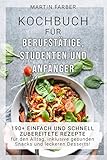 Kochbuch für Berufstätige, Studenten und Anfänger: 190+ einfach und schnell zubereitete Rezepte f