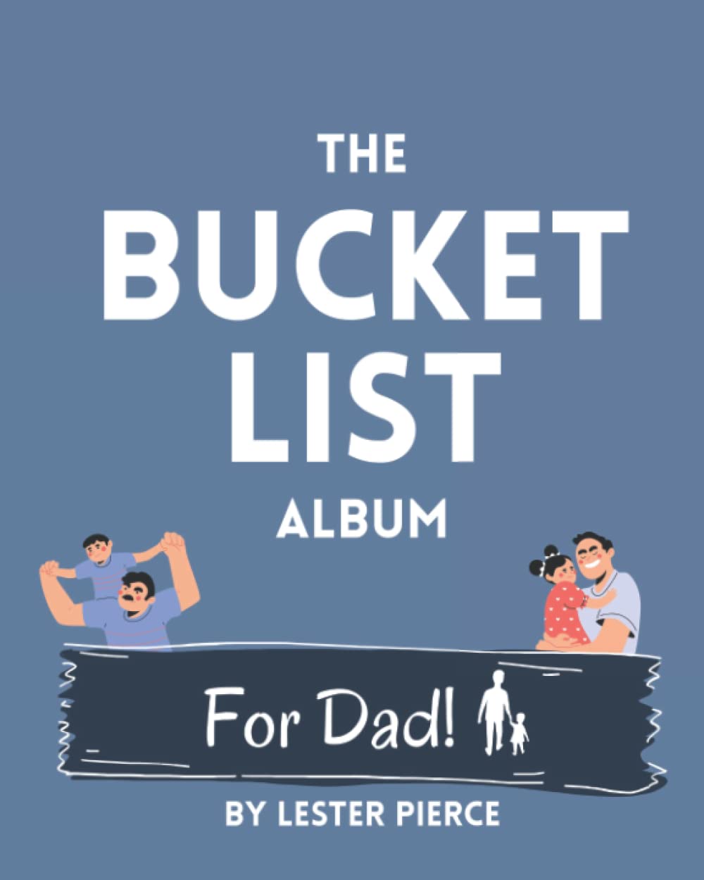 THE BUCKET LIST ALBUM for Dad!: 30 things all fathers should do before they kick the bucket. Add 20 of your own!