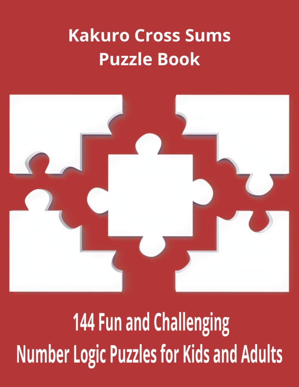 Kakuro Cross Sums Puzzle Book: 144 Easy-Medium Unique Numbers Game Puzzles