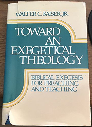 Toward an Exegetical Theology: Biblical Exegesi... 0801054257 Book Cover