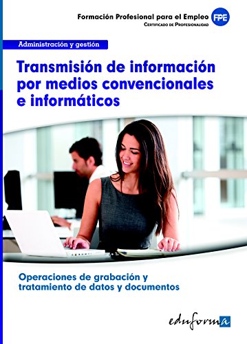 Portada de Transmisión de información por medios convencionales e informáticos: certificado de profesionalidad operaciones de grabación y tratamiento de datos y documentos : familia administración y gestión