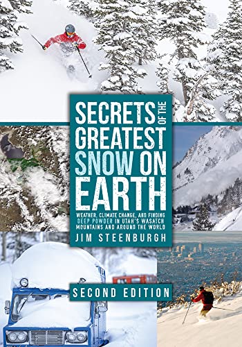 Secrets of the Greatest Snow on Earth, Second Edition: Weather, Climate Change, and Finding Deep...