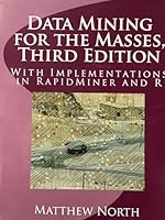 Data Mining for the Masses, Third Edition: With Implementations in RapidMiner and R 1727102479 Book Cover