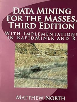 Paperback Data Mining for the Masses, Third Edition: With Implementations in RapidMiner and R Book