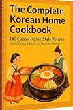 The Complete Korean Home Cookbook: 146 Classic Home-Style Recipes from Daily Meals to Festive Feasts (Creative Home Cooking Series Book 9)