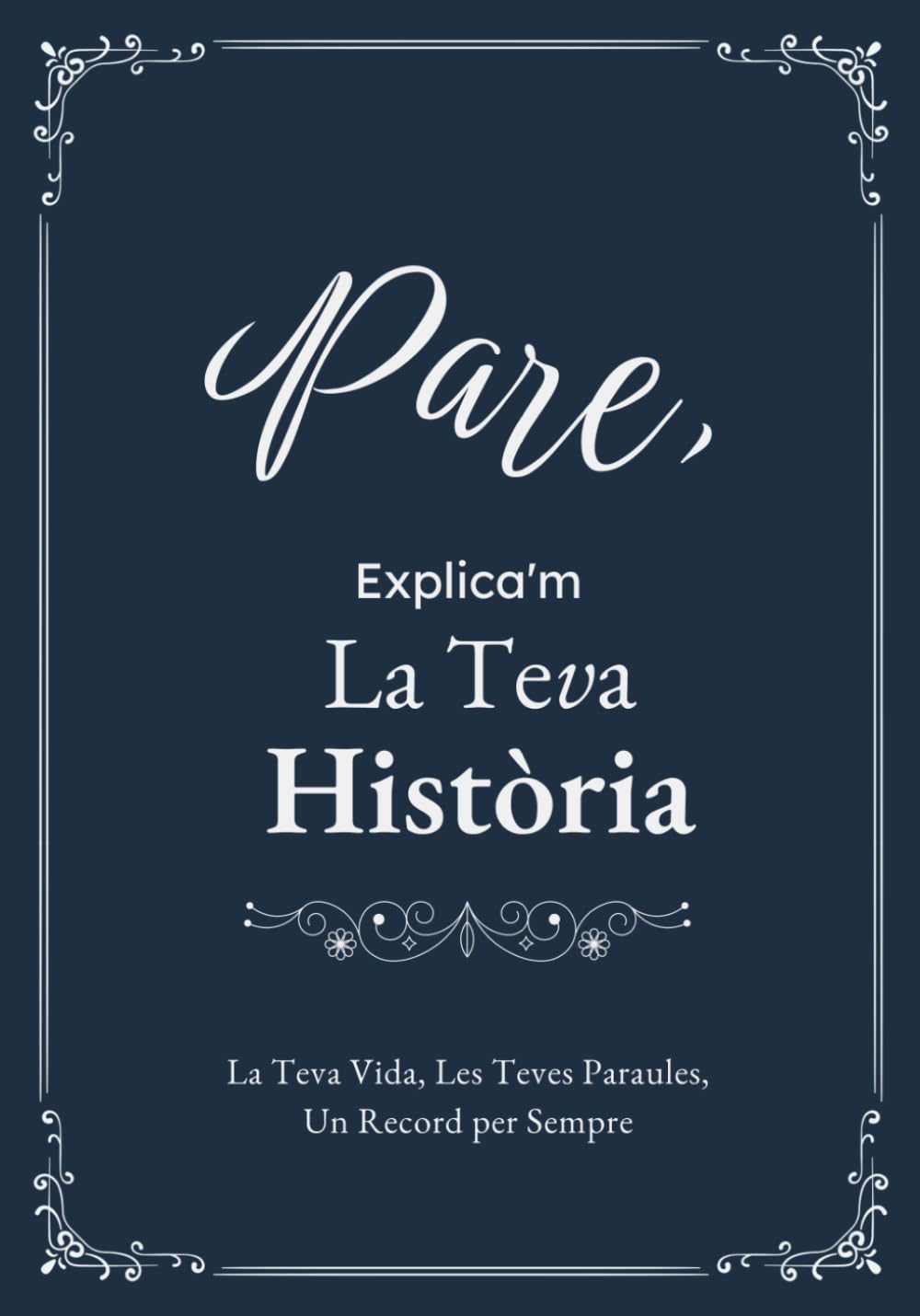 Pare, Explica'm La Teva Història: Un Diari Guiat amb Preguntes per Compartir Records i Vivències
