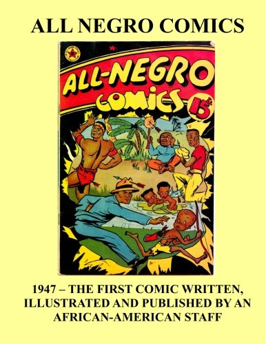 All Negro Comics: 1947 - The First Comics Book Written, Illustrated, and Published by an African American Staff