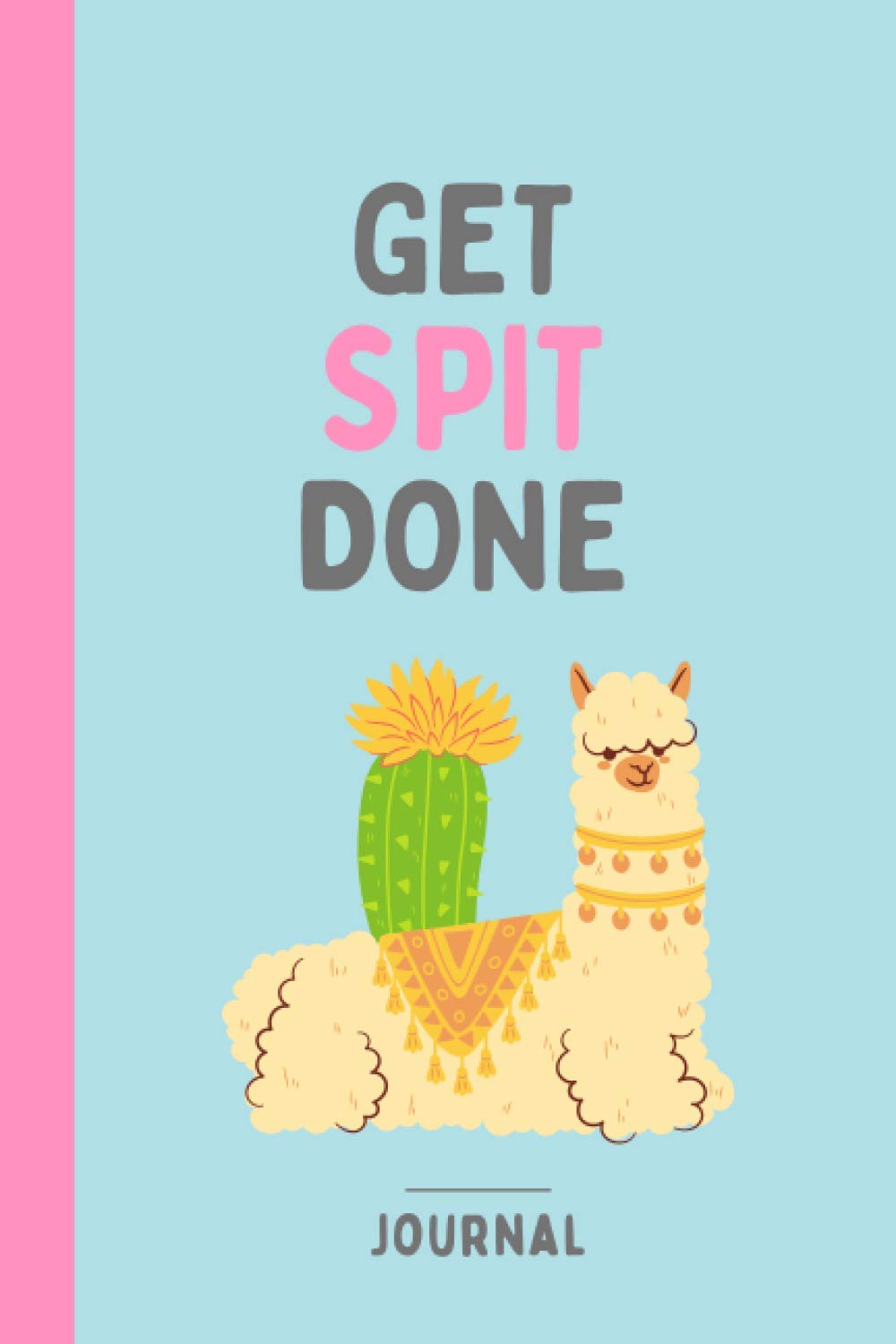 Get Spit Done, Llama Journal: Funny and motivational llama journal notebook to get spit done (perfect as diary, gift and bedside journal)