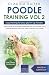 Poodle Training Vol. 2: Dog Training for your grown-up Poodle